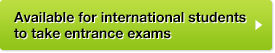 Available for international students to take entrance exams